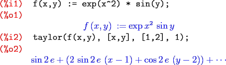 \begin{maximasession}
f(x,y) := exp(x^2) * sin(y);
taylor(f(x,y), [x,y], [1,2], ...
...eft(x-1\right)+\cos 2 e \left(y-2\right)\right)+\cdots \\
\end{maximasession}