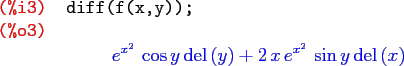 \begin{maximasession}
diff(f(x,y));
\maximaoutput*
\i3. diff(f(x,y)); \\
\o3. e...
...right)+2 x e^{x^2} \sin y \mathrm{del}\left(x\right) \\
\end{maximasession}