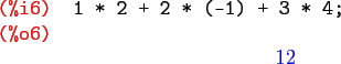 \begin{maximasession}
1 * 2 + 2 * (-1) + 3 * 4;
\maximaoutput*
\i6. 1 * 2 + 2 * (-1) + 3 * 4; \\
\o6. 12 \\
\end{maximasession}