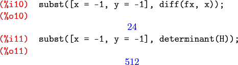 \begin{maximasession}
subst([x = -1, y = -1], diff(fx, x));
subst([x = -1, y = -...
.... subst([x = -1, y = -1], determinant(H)); \\
\o11. 512 \\
\end{maximasession}