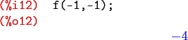 \begin{maximasession}
f(-1,-1);
\maximaoutput*
\i12. f(-1,-1); \\
\o12. -4 \\
\end{maximasession}