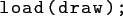 \begin{lstlisting}[basicstyle={\ttfamily }]
load(draw);
\end{lstlisting}