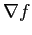 $\nabla f$