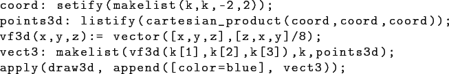 \begin{lstlisting}[basicstyle={\ttfamily }]
coord: setify(makelist(k,k,-2,2));
p...
...,k[3]),k,points3d);
apply(draw3d, append([color=blue], vect3));
\end{lstlisting}