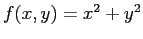 $f(x,y)=x^2+y^2$