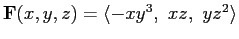 $\mathbf{F}(x,y,z)=\langle -xy^3, xz, yz^2\rangle$