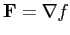 $\mathbf{F} = \nabla f$