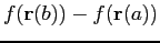 $f(\mathbf{r}(b)) - f(\mathbf{r}(a))$