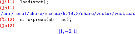 \begin{maximasession}
load(vect);
n: express(ab  ac);
\maximaoutput*
\i11. load...
...n: express(ab  ac); \\
\o12. \left[ 1 , -2 , 1 \right] \\
\end{maximasession}
