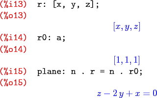\begin{maximasession}
r: [x, y, z];
r0: a;
plane: n . r = n . r0;
\maximaoutput*...
...t] \\
\i15. plane: n . r = n . r0; \\
\o15. z-2 y+x=0 \\
\end{maximasession}