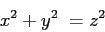 \begin{displaymath}
x^2 + y^2 = z^2
\end{displaymath}