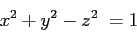 \begin{displaymath}
x^2 + y^2 - z^2 = 1
\end{displaymath}