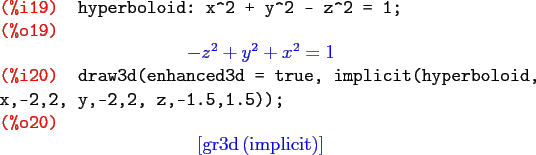 \begin{maximasession}
hyperboloid: x^2 + y^2 - z^2 = 1;
draw3d(enhanced3d = tru...
...eft[ \mathrm{gr3d}\left(\mathrm{implicit}\right) \right] \\
\end{maximasession}