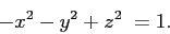 \begin{displaymath}
-x^2 - y^2 + z^2 = 1.
\end{displaymath}
