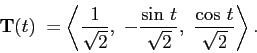 \begin{displaymath}
\mathbf{T}(t) = \left\langle \frac{1}{\sqrt{2}}, -\frac{\sin  t}{\sqrt{2}}, \frac{\cos  t}{\sqrt{2}} \right\rangle.
\end{displaymath}